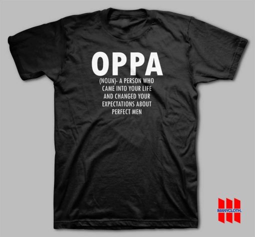 Oppa Noun A Person Who Came Into Your Life and Changed Your Expectations About Perfect Men T-shirt