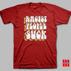 Racist People Suck T-shirt