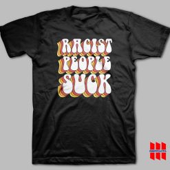 Racist People Suck T-shirt