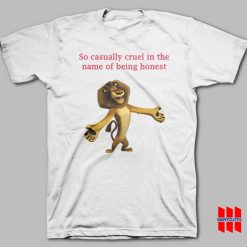 So Casually Cruel In The Name Of Being Honest Alex The Lion T-shirt