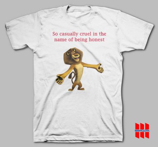 So Casually Cruel In The Name Of Being Honest Alex The Lion T-shirt