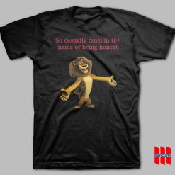 So Casually Cruel In The Name Of Being Honest T-shirt Alex The Lion