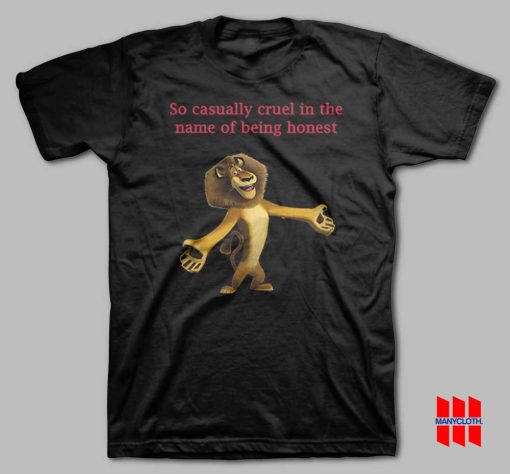 So Casually Cruel In The Name Of Being Honest Alex The Lion T-shirt