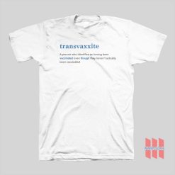 Transvaxxite A Person Who Identifies As Having Been Vaccinated T-shirt