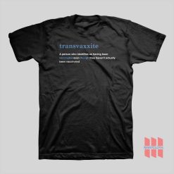 Transvaxxite A Person Who Identifies As Having Been Vaccinated T-shirt