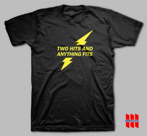 Two Hits and Anything Fits T-shirt