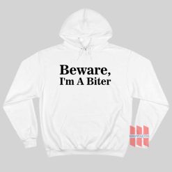 Beware I’m A Biter Hoodie