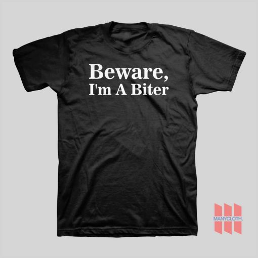 Beware I’m A Biter T-shirt