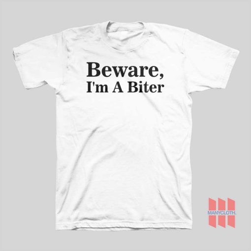 Beware I’m A Biter T-shirt