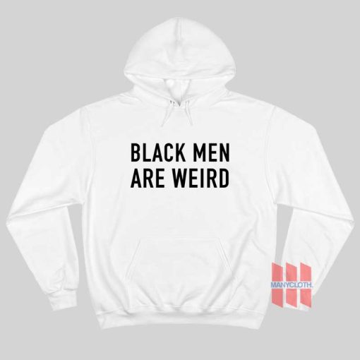 Black Men Are Weird Hoodie