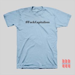 Hashtag Fuck Capitalism T-shirt