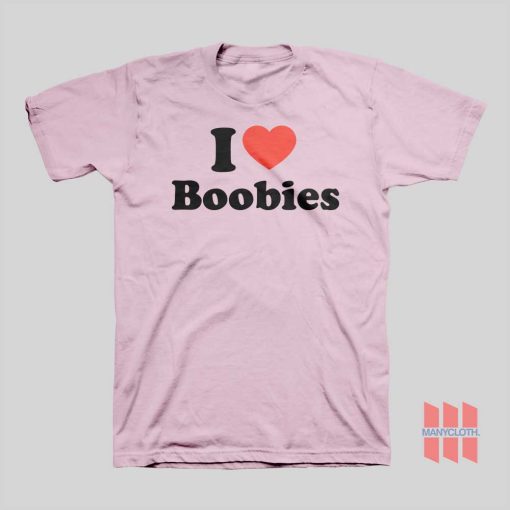 I Love Boobies T-shirt I Heart Boobies