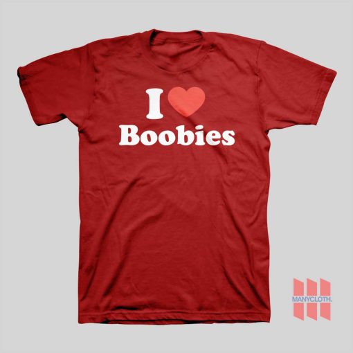 I Love Boobies T-shirt I Heart Boobies