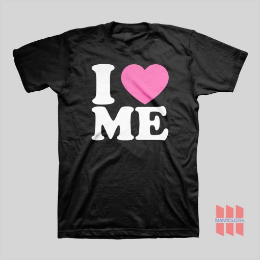 I Love Me T-shirt