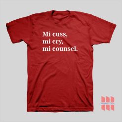 Mi Cuss Mi Cry Mi Counsel T-shirt