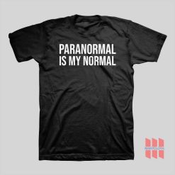 Paranormal Is My Normal T-shirt