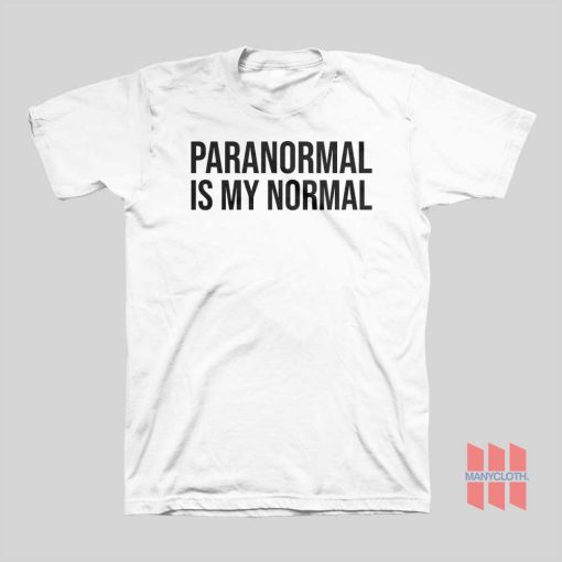 Paranormal Is My Normal T-shirt