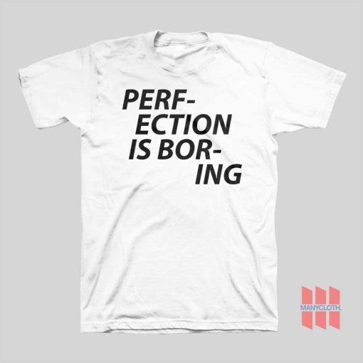 Perfection Is Boring T-shirt