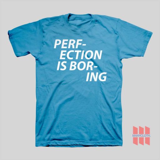 Perfection Is Boring T-shirt