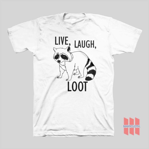 Raccoon Live Laugh Loot T-shirt