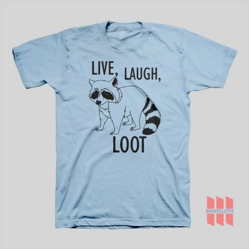 Raccoon Live Laugh Loot T-shirt