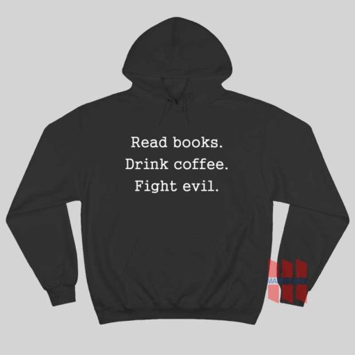 Read Books Drink Coffee Fight Evil Hoodie
