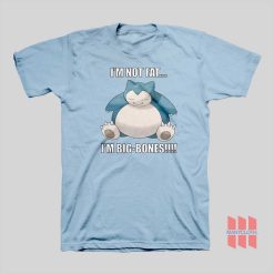 Snorlax I'm Not Fat I'm Big Bones T-shirt