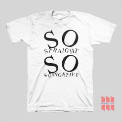 So Straight So Supportive T-shirt