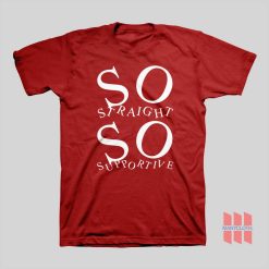 So Straight So Supportive T-shirt