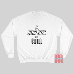 Star Trek and Chill Sweatshirt