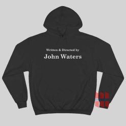 Written and Directed by John Waters Hoodie