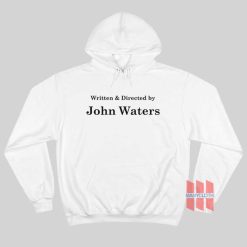 Written and Directed by John Waters Hoodie