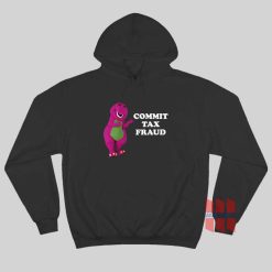 Barney Commit Tax Fraud Hoodie