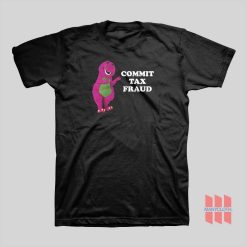 Barney Commit Tax Fraud T-shirt