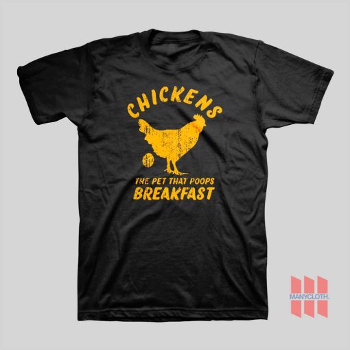 Chickens The Pet That Poops Breakfast T-Shirt