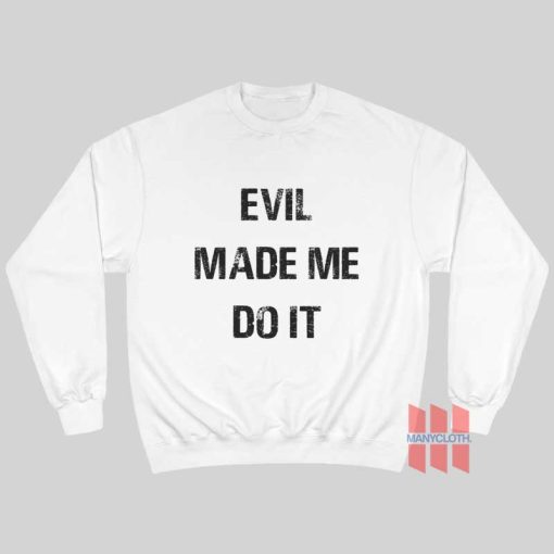 Evil Made Me Do It Sweatshirt