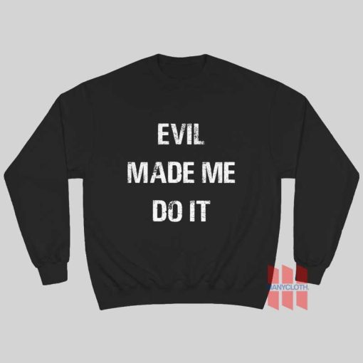 Evil Made Me Do It Sweatshirt