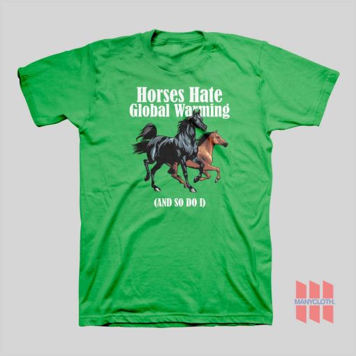 Horses Hate Global Warming and So Do I T-Shirt