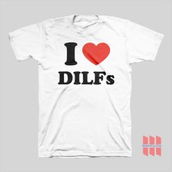 I Love Dilfs T-shirt