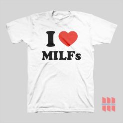 I Love Milfs T-shirt