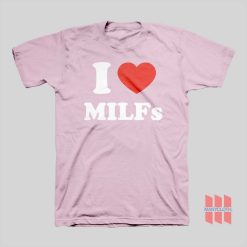 I Love Milfs T-shirt