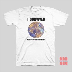 I Survived Mercury Retrograde T-shirt