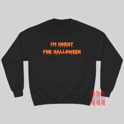 I’m Horny For Halloween Sweatshirt