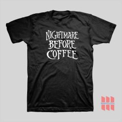 Nightmare Before Coffee T-Shirt