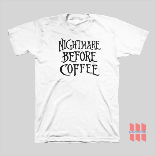 Nightmare Before Coffee T-Shirt