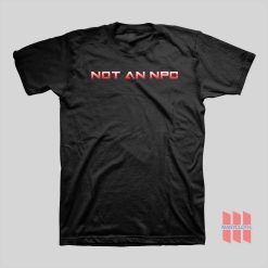 Not an Npc T-Shirt