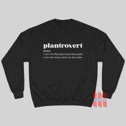 Plantrovert One Who Likes Plants More Than People Sweatshirt