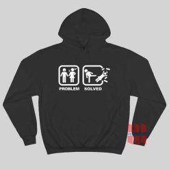 Problem Solved Kick Woman Out Hoodie