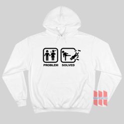 Problem Solved Kick Woman Out Hoodie