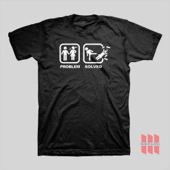 Problem Solved Kick Woman Out T-Shirt